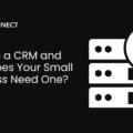 What Is a CRM and Why Does Your Small Business Need One?